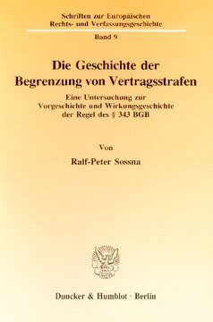 Die Geschichte der Begrenzung von Vertragsstrafen: Eine Untersuchung zur Vorgeschichte und Wirkungsgeschichte der Regel des § 343 BGB