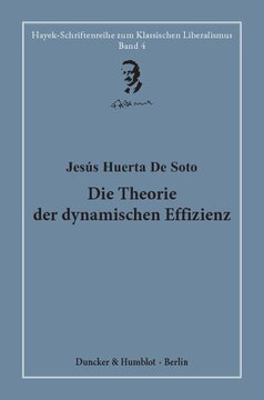Die Theorie der dynamischen Effizienz: Unter Mitwirkung von Philipp Bagus und Fabian Lair. Übersetzt von Marius Kleinheyer. Hrsg. von Hardy Bouillon