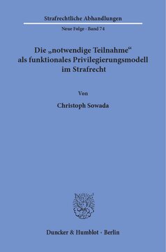 Die »notwendige Teilnahme« als funktionales Privilegierungsmodell im Strafrecht