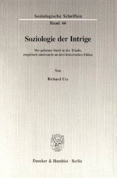 Soziologie der Intrige: Der geheime Streit in der Triade, empirisch untersucht an drei historischen Fällen