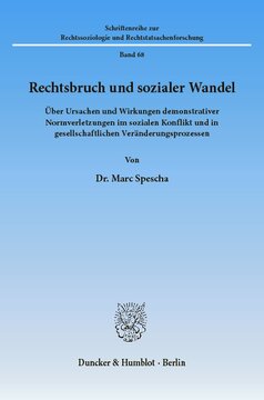 Rechtsbruch und sozialer Wandel: Über Ursachen und Wirkungen demonstrativer Normverletzungen im sozialen Konflikt und in gesellschaftlichen Veränderungsprozessen