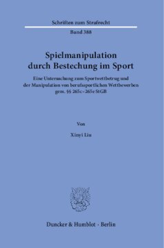 Spielmanipulation durch Bestechung im Sport: Eine Untersuchung zum Sportwettbetrug und der Manipulation von berufssportlichen Wettbewerben gem. §§ 265c - 265e StGB