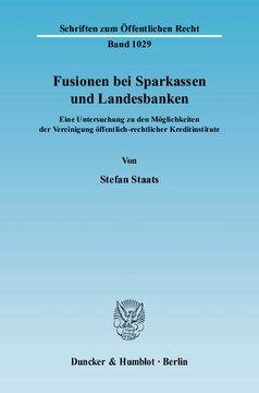 Fusionen bei Sparkassen und Landesbanken: Eine Untersuchung zu den Möglichkeiten der Vereinigung öffentlich-rechtlicher Kreditinstitute