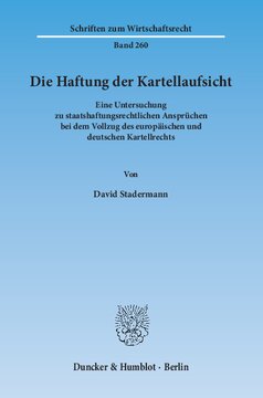 Die Haftung der Kartellaufsicht: Eine Untersuchung zu staatshaftungsrechtlichen Ansprüchen bei dem Vollzug des europäischen und deutschen Kartellrechts