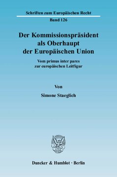 Der Kommissionspräsident als Oberhaupt der Europäischen Union: Vom primus inter pares zur europäischen Leitfigur