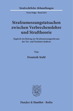 Strafzumessungstatsachen zwischen Verbrechenslehre und Straftheorie: Zugleich ein Beitrag zur Strafzumessungsrelevanz des Vor- und Nachtatverhaltens
