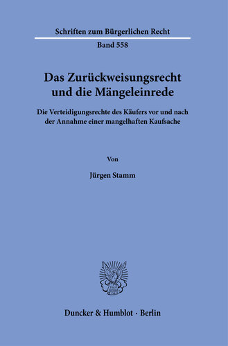 Das Zurückweisungsrecht und die Mängeleinrede: Die Verteidigungsrechte des Käufers vor und nach der Annahme einer mangelhaften Kaufsache