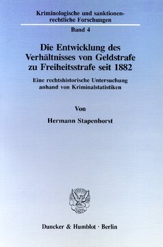 Die Entwicklung des Verhältnisses von Geldstrafe zu Freiheitsstrafe seit 1882: Eine rechtshistorische Untersuchung anhand von Kriminalstatistiken
