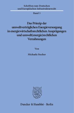 Das Prinzip der umweltverträglichen Energieversorgung in energiewirtschaftsrechtlichen Ausprägungen und umwelt(energie)rechtlichen Verzahnungen