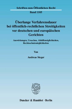 Überlange Verfahrensdauer bei öffentlich-rechtlichen Streitigkeiten vor deutschen und europäischen Gerichten: Auswirkungen, Ursachen, Abhilfemöglichkeiten, Rechtsschutzmöglichkeiten
