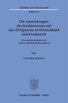 Die Auswirkungen des Strafprozesses auf den Zivilprozess in Deutschland und Frankreich: Eine interdisziplinäre und rechtsvergleichende Betrachtung