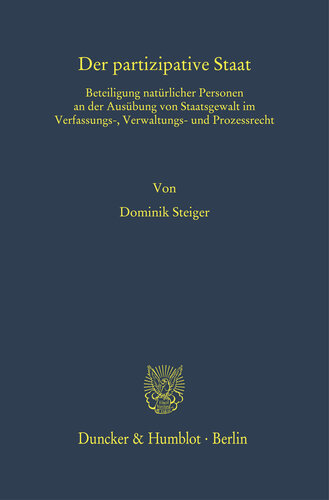 Der partizipative Staat: Beteiligung natürlicher Personen an der Ausübung von Staatsgewalt im Verfassungs-, Verwaltungs- und Prozessrecht