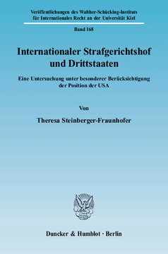 Internationaler Strafgerichtshof und Drittstaaten: Eine Untersuchung unter besonderer Berücksichtigung der Position der USA