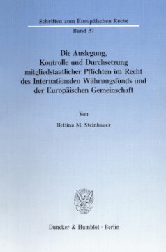 Die Auslegung, Kontrolle und Durchsetzung mitgliedstaatlicher Pflichten im Recht des Internationalen Währungsfonds und der Europäischen Gemeinschaft