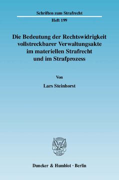 Die Bedeutung der Rechtswidrigkeit vollstreckbarer Verwaltungsakte im materiellen Strafrecht und im Strafprozess