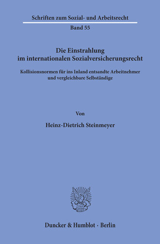 Die Einstrahlung im internationalen Sozialversicherungsrecht: Kollisionsnormen für ins Inland entsandte Arbeitnehmer und vergleichbare Selbständige