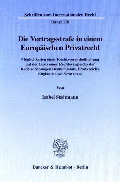 Die Vertragsstrafe in einem Europäischen Privatrecht: Möglichkeiten einer Rechtsvereinheitlichung auf der Basis eines Rechtsvergleichs der Rechtsordnungen Deutschlands, Frankreichs, Englands und Schwedens