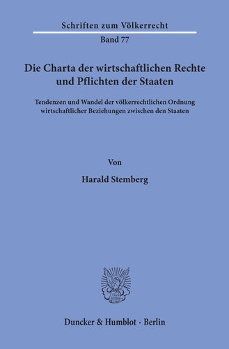 Die Charta der wirtschaftlichen Rechte und Pflichten der Staaten: Tendenzen und Wandel der völkerrechtlichen Ordnung wirtschaftlicher Beziehungen zwischen den Staaten