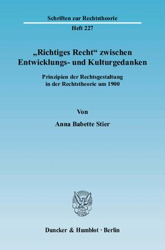 »Richtiges Recht« zwischen Entwicklungs- und Kulturgedanken: Prinzipien der Rechtsgestaltung in der Rechtstheorie um 1900