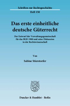 Das erste einheitliche deutsche Güterrecht: Der Entwurf der Verwaltungsgemeinschaft für das BGB 1900 und seine Diskussion in der Rechtswissenschaft