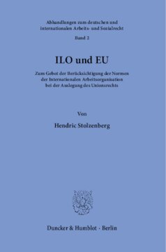 ILO und EU: Zum Gebot der Berücksichtigung der Normen der Internationalen Arbeitsorganisation bei der Auslegung des Unionsrechts