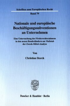 Nationale und europäische Beschäftigungssubventionen an Unternehmen: Eine Untersuchung des Förderrechtsrahmens in den neuen Bundesländern am Maßstab der Zweck-Mittel-Analyse