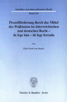Prozeßförderung durch das Mittel der Präklusion im österreichischen und deutschen Recht -: de lege lata - de lege ferenda