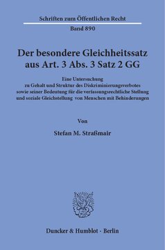 Der besondere Gleichheitssatz aus Art. 3 Abs. 3 Satz 2 GG: Eine Untersuchung zu Gehalt und Struktur des Diskriminierungsverbotes sowie seiner Bedeutung für die verfassungsrechtliche Stellung und soziale Gleichstellung von Menschen mit Behinderungen