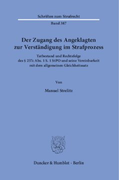 Der Zugang des Angeklagten zur Verständigung im Strafprozess: Tatbestand und Rechtsfolge des § 257c Abs. 1 S. 1 StPO und seine Vereinbarkeit mit dem allgemeinen Gleichheitssatz