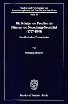 Die Könige von Preußen als Fürsten von Neuenburg-Neuchâtel (1707-1848): Geschichte einer Personalunion
