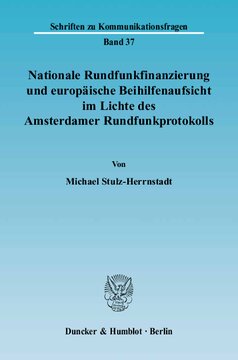 Nationale Rundfunkfinanzierung und europäische Beihilfenaufsicht im Lichte des Amsterdamer Rundfunkprotokolls: Eine Untersuchung zur wettbewerbsrechtlichen Bedeutung des »Protokoll über den öffentlich-rechtlichen Rundfunk in den Mitgliedstaaten« für die mediale Daseinsvorsorge