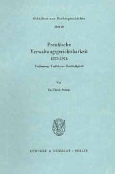Preußische Verwaltungsgerichtsbarkeit 1875–1914: Verfassung – Verfahren – Zuständigkeit