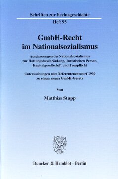 GmbH-Recht im Nationalsozialismus: Anschauungen des Nationalsozialismus zur Haftungsbeschränkung, Juristischen Person, Kapitalgesellschaft und Treupflicht. Untersuchungen zum Referentenentwurf 1939 zu einem neuen GmbH-Gesetz