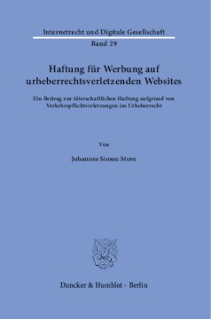Haftung für Werbung auf urheberrechtsverletzenden Websites: Ein Beitrag zur täterschaftlichen Haftung aufgrund von Verkehrspflichtverletzungen im Urheberrecht