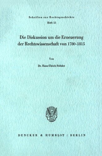 Die Diskussion um die Erneuerung der Rechtswissenschaft von 1780 - 1815