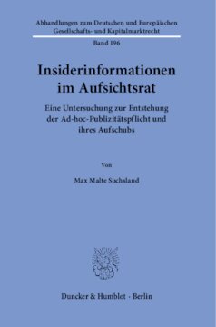 Insiderinformationen im Aufsichtsrat: Eine Untersuchung zur Entstehung der Ad-hoc-Publizitätspflicht und ihres Aufschubs