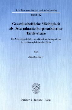 Gewerkschaftliche Mächtigkeit als Determinante korporatistischer Tarifsysteme: Die Mächtigkeitslehre des Bundesarbeitsgerichts in rechtsvergleichender Sicht