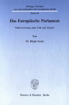 Das Europäische Parlament: Volksvertretung ohne Volk und Macht?