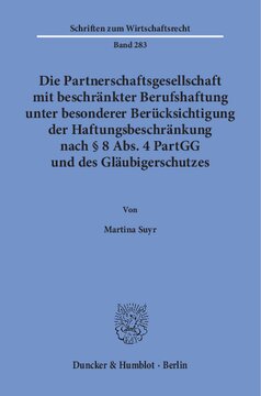 Die Partnerschaftsgesellschaft mit beschränkter Berufshaftung unter besonderer Berücksichtigung der Haftungsbeschränkung nach § 8 Abs. 4 PartGG und des Gläubigerschutzes