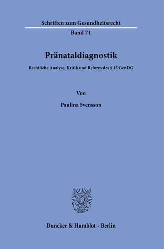 Pränataldiagnostik: Rechtliche Analyse, Kritik und Reform des § 15 GenDG