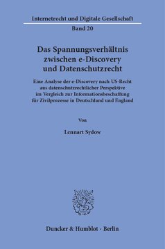 Das Spannungsverhältnis zwischen e-Discovery und Datenschutzrecht: Eine Analyse der e-Discovery nach US-Recht aus datenschutzrechtlicher Perspektive im Vergleich zur Informationsbeschaffung für Zivilprozesse in Deutschland und England