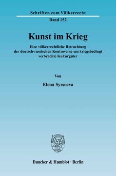 Kunst im Krieg: Eine völkerrechtliche Betrachtung der deutsch-russischen Kontroverse um kriegsbedingt verbrachte Kulturgüter