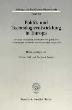 Politik und Technologieentwicklung in Europa: Analysen ökonomisch-technischer und politischer Vermittlungen im Prozeß der europäischen Integration