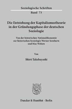 Die Entstehung der Kapitalismustheorie in der Gründungsphase der deutschen Soziologie: Von der historischen Nationalökonomie zur historischen Soziologie Werner Sombarts und Max Webers