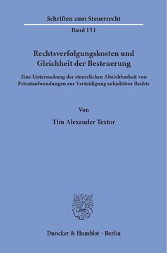 Rechtsverfolgungskosten und Gleichheit der Besteuerung: Eine Untersuchung der steuerlichen Abziehbarkeit von Privataufwendungen zur Verteidigung subjektiver Rechte