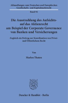 Die Ausstrahlung des Aufsichts- auf das Aktienrecht am Beispiel der Corporate Governance von Banken und Versicherungen: Zugleich ein Beitrag zur Koordination von Privat- und Öffentlichem Recht