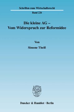 Die kleine AG - Vom Widerspruch zur Reformidee: Eine rechtsvergleichende Studie zu unterschiedlichen Ansätzen der Differenzierung zwischen personenbezogenen Kapitalgesellschaften und Publikumsgesellschaften im deutschen Gesellschaftsrecht und im US-amerikanischen Gesellschafts- und Kapitalmarktrecht
