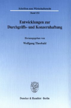 Entwicklungen zur Durchgriffs- und Konzernhaftung: Tagungsbeiträge eines Symposions des Vereins für Wirtschaftsrecht und Rechtssoziologie Berlin und Gießen e. V., veranstaltet am 5. Mai 2000 in Gießen