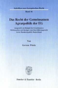Das Recht der Gemeinsamen Agrarpolitik der EG: dargestellt am Beispiel des Gemeinsamen Milchmarktes mit Bezügen zum Durchführungsrecht in der Bundesrepublik Deutschland