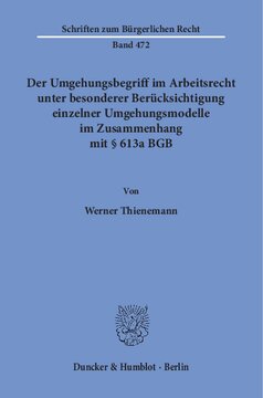 Der Umgehungsbegriff im Arbeitsrecht unter besonderer Berücksichtigung einzelner Umgehungsmodelle im Zusammenhang mit § 613a BGB